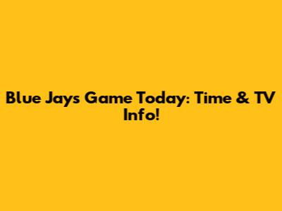 Blue Jays Game Today: Time & TV Info!