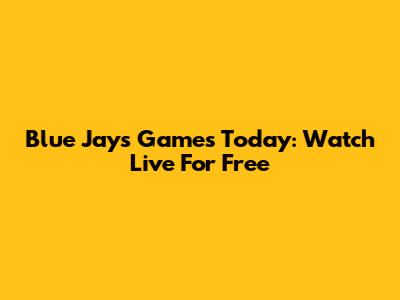 Blue Jays Games Today: Watch Live For Free