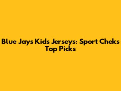 Blue Jays Kids' Jerseys: Sport Chek's Top Picks