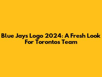 Blue Jays Logo 2024: A Fresh Look For Toronto's Team