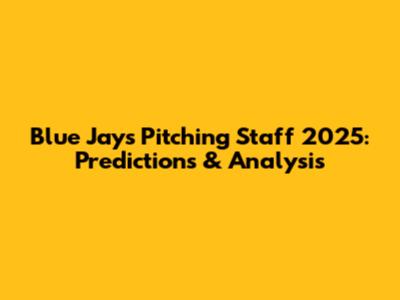 Blue Jays Pitching Staff 2025: Predictions & Analysis