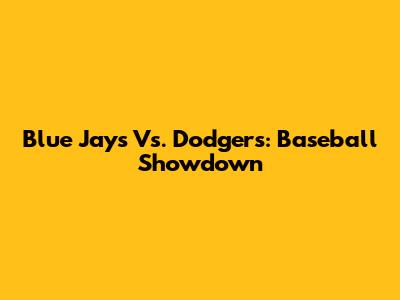 Blue Jays Vs. Dodgers: Baseball Showdown