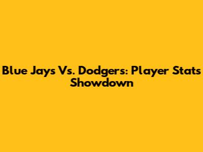 Blue Jays Vs. Dodgers: Player Stats Showdown