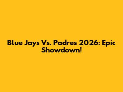 Blue Jays Vs. Padres 2026: Epic Showdown!