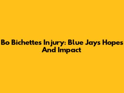 Bo Bichette's Injury: Blue Jays' Hopes And Impact