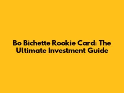 Bo Bichette Rookie Card: The Ultimate Investment Guide