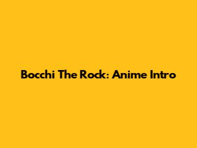 Bocchi The Rock: Anime Intro