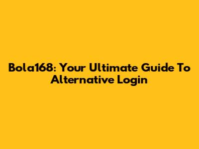 Bola168: Your Ultimate Guide To Alternative Login