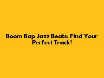 Boom Bap Jazz Beats: Find Your Perfect Track!
