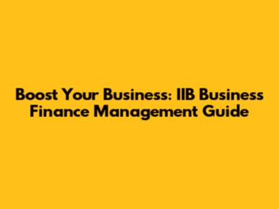 Boost Your Business: IIB Business Finance Management Guide