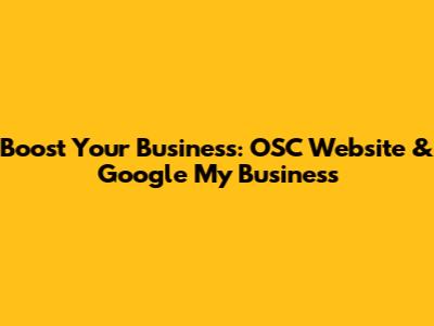 Boost Your Business: OSC Website & Google My Business