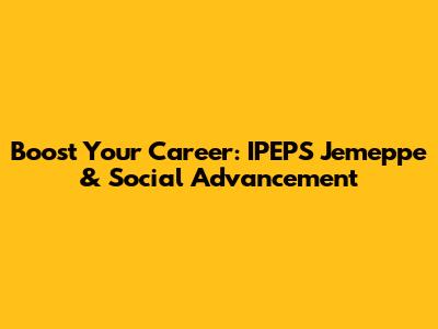 Boost Your Career: IPEPS Jemeppe & Social Advancement