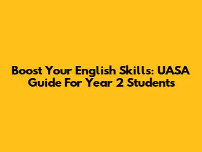 Boost Your English Skills: UASA Guide For Year 2 Students