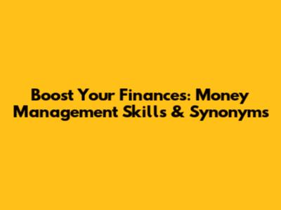 Boost Your Finances: Money Management Skills & Synonyms
