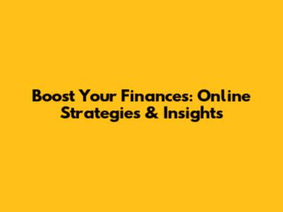 Boost Your Finances: Online Strategies & Insights