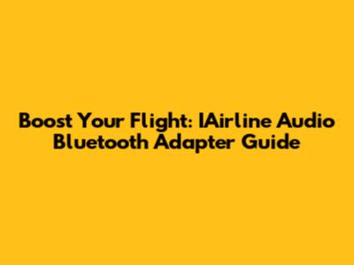 Boost Your Flight: IAirline Audio Bluetooth Adapter Guide