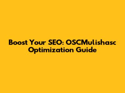 Boost Your SEO: OSCMulishasc Optimization Guide
