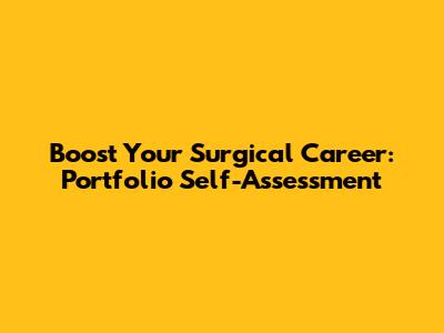 Boost Your Surgical Career: Portfolio Self-Assessment