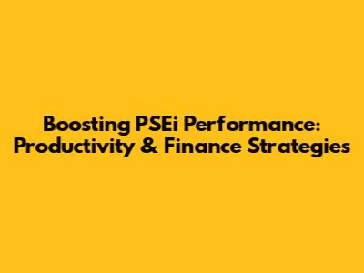 Boosting PSEi Performance: Productivity & Finance Strategies