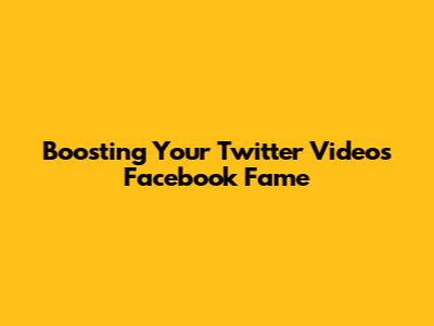 Boosting Your Twitter Video's Facebook Fame