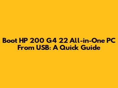 Boot HP 200 G4 22 All-in-One PC From USB: A Quick Guide