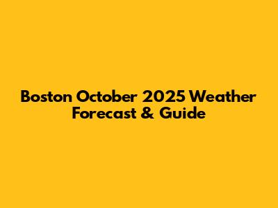 Boston October 2025 Weather Forecast & Guide