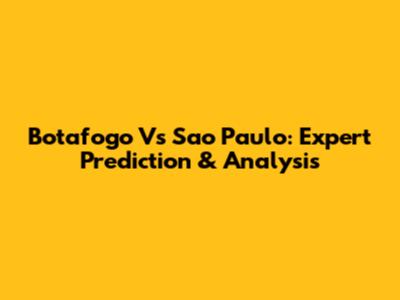 Botafogo Vs Sao Paulo: Expert Prediction & Analysis