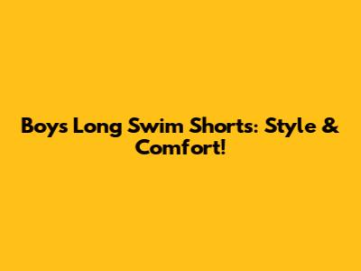 Boys' Long Swim Shorts: Style & Comfort!