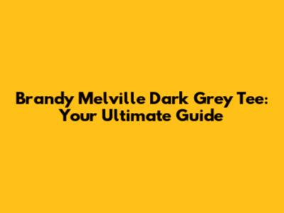 Brandy Melville Dark Grey Tee: Your Ultimate Guide