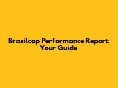Brasilcap Performance Report: Your Guide