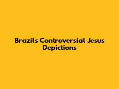 Brazil's Controversial Jesus Depictions