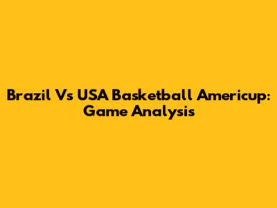 Brazil Vs USA Basketball Americup: Game Analysis
