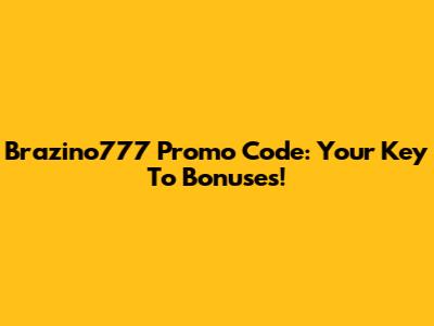Brazino777 Promo Code: Your Key To Bonuses!