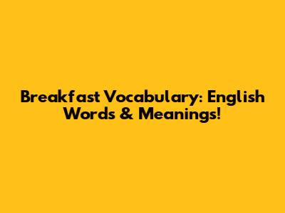 Breakfast Vocabulary: English Words & Meanings!