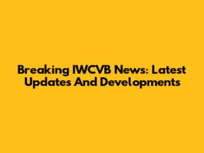 Breaking IWCVB News: Latest Updates And Developments