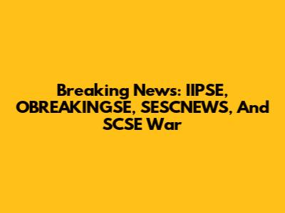 Breaking News: IIPSE, OBREAKINGSE, SESCNEWS, And SCSE War