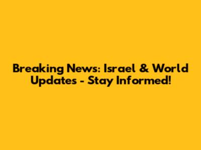Breaking News: Israel & World Updates - Stay Informed!
