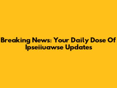 Breaking News: Your Daily Dose Of Ipseiiuawse Updates