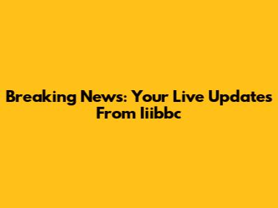 Breaking News: Your Live Updates From Iiibbc