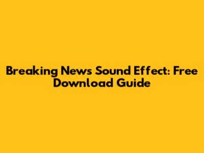 Breaking News Sound Effect: Free Download Guide