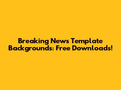 Breaking News Template Backgrounds: Free Downloads!