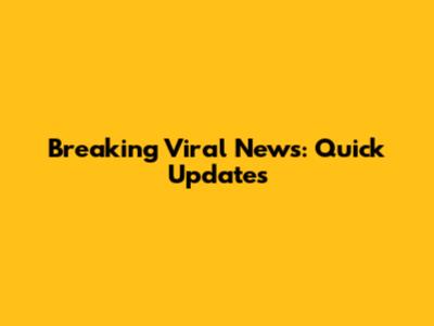 Breaking Viral News: Quick Updates