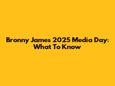 Bronny James' 2025 Media Day: What To Know
