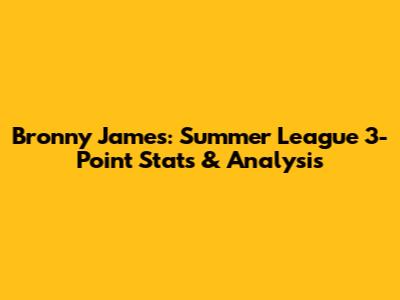 Bronny James: Summer League 3-Point Stats & Analysis