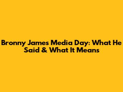 Bronny James Media Day: What He Said & What It Means