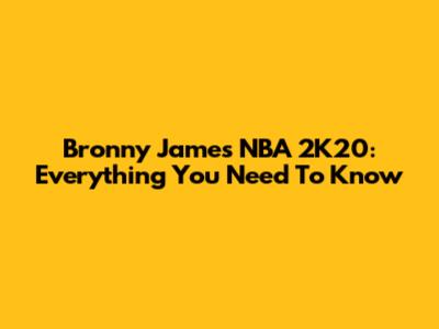 Bronny James NBA 2K20: Everything You Need To Know