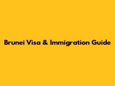 Brunei Visa & Immigration Guide