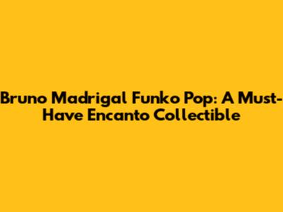 Bruno Madrigal Funko Pop: A Must-Have Encanto Collectible