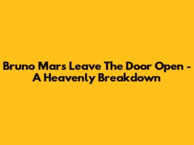 Bruno Mars' 'Leave The Door Open' - A Heavenly Breakdown