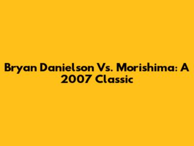 Bryan Danielson Vs. Morishima: A 2007 Classic